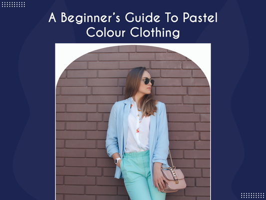 A Beginner’s Guide To Pastel Colour Clothing