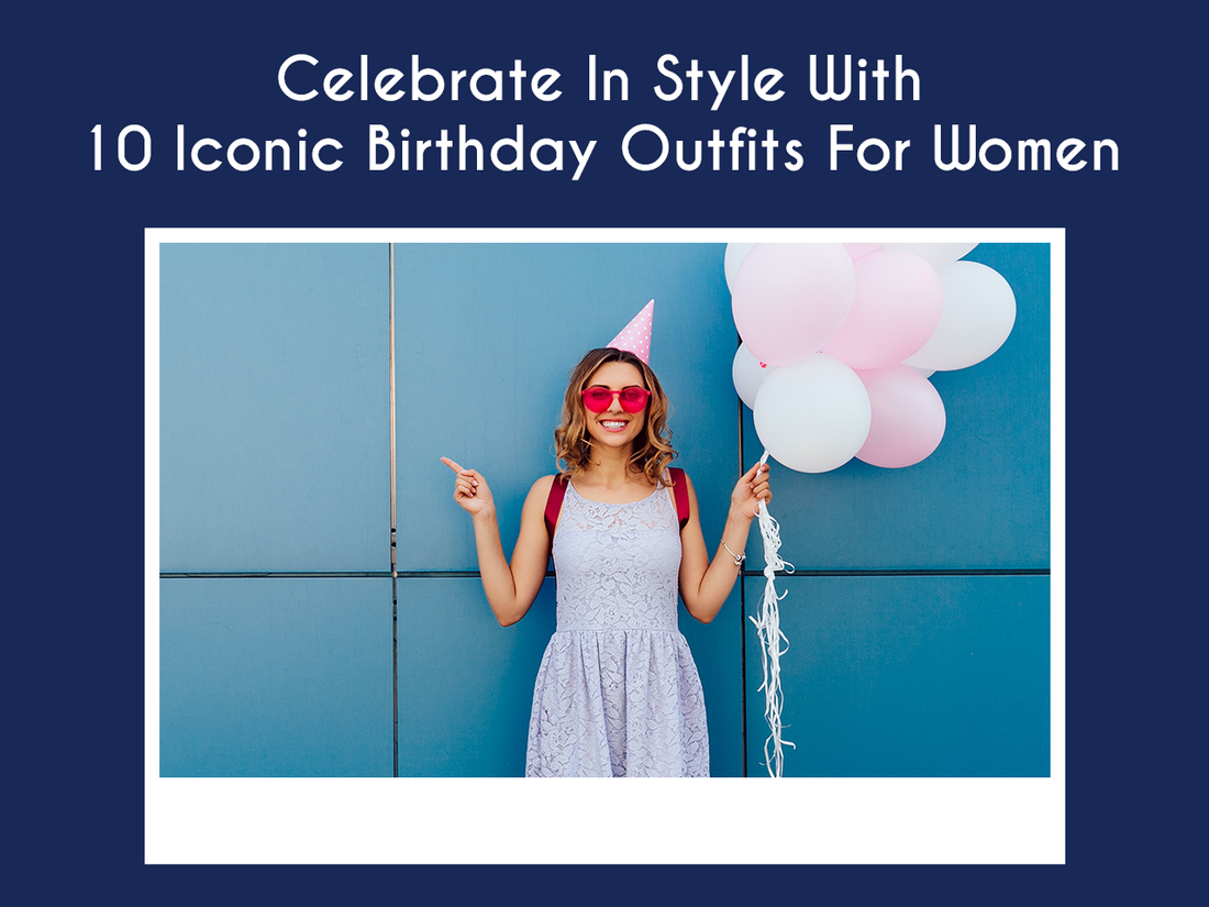 Celebrate In Style With 10 Iconic Birthday Outfits For Women