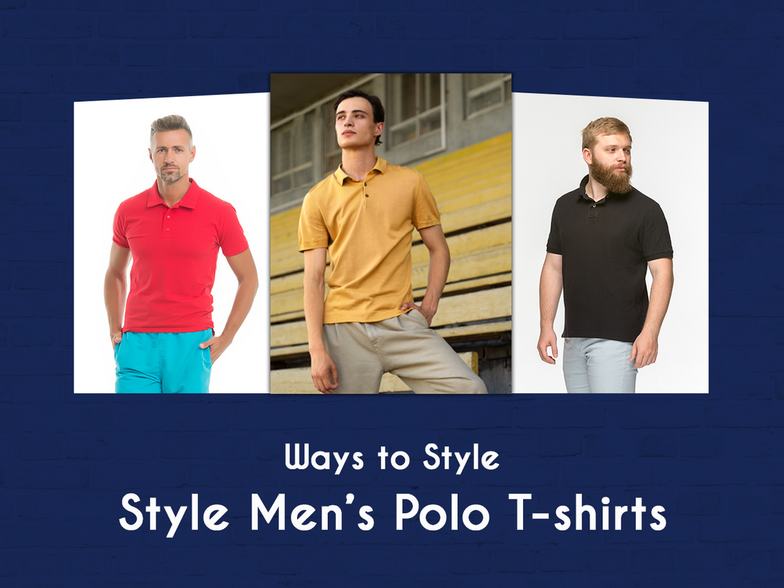 Top 6 Ways to Style Men’s Polo T-shirts