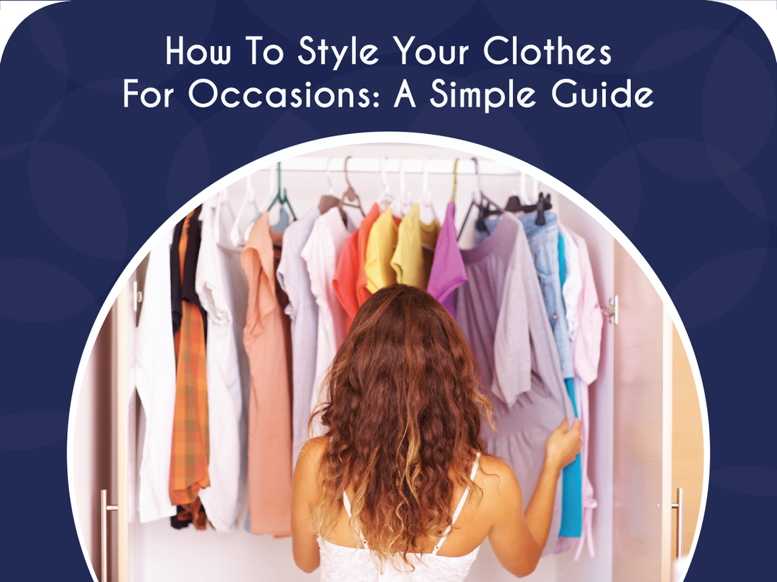 How To Style Your Clothes For Occasions: A Simple Guide